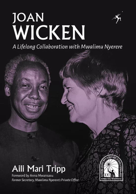 Joan Wicken: A lifelong Collaboration with Mwalimu Nyerere by Aili Mari Tripp, Mwalinu NyerereJoan Wicken: A lifelong Collaboration with Mwalimu Nyerere by Aili Mari Tripp, Mwalinu Nyerere