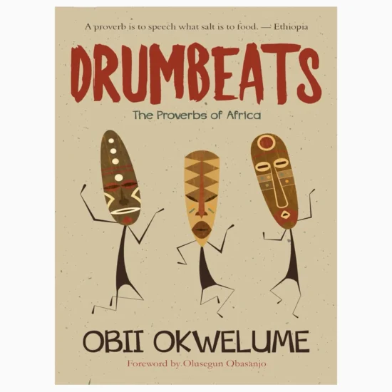 DRUMBEATS The Proverbs of Africa: by Okwelume, Dr. Obii