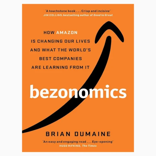 Bezonomics: How amazon is changing our lives by Brian Dumaine
