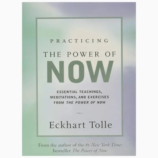 Practicing The Power Of Now by Eckhart Tolle