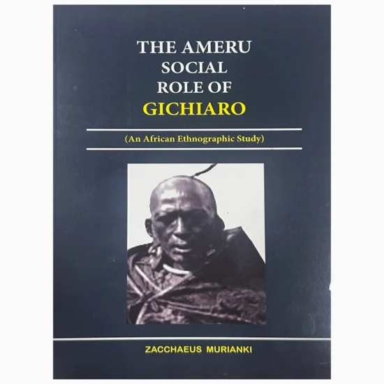 The Ameru Social Role of Gichiaro by Bishop Zacchaeus Murianki