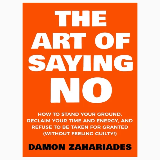 The Art Of Saying No by Damon Zahariades