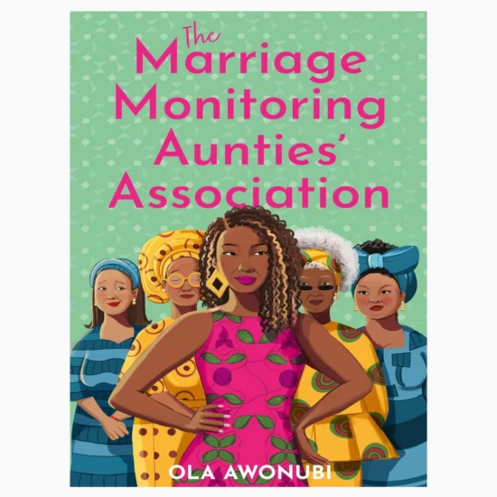 The Marriage Monitoring Aunties’ Association by Awonubi, Ola
