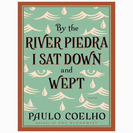 By The River Piedra I Sat Down And Wept by Paulo Coelho