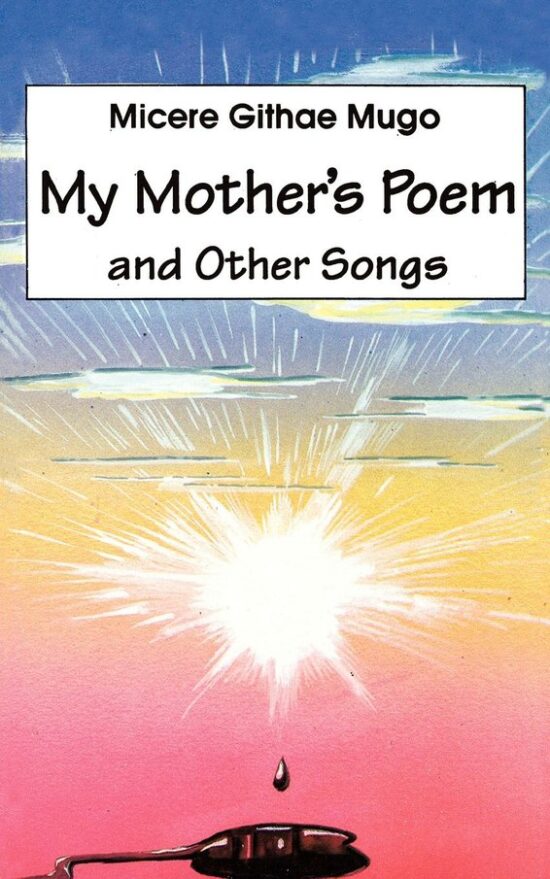 MY MOTHERS POEM By Micere Githae Mugo