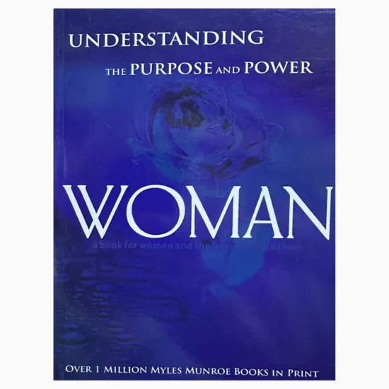 Understanding the purpose and power of women by Myles Munroe