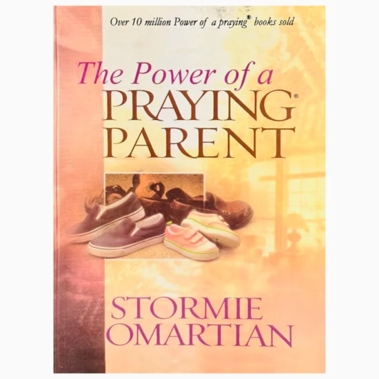 The power of a praying parent by Stormie Omartan