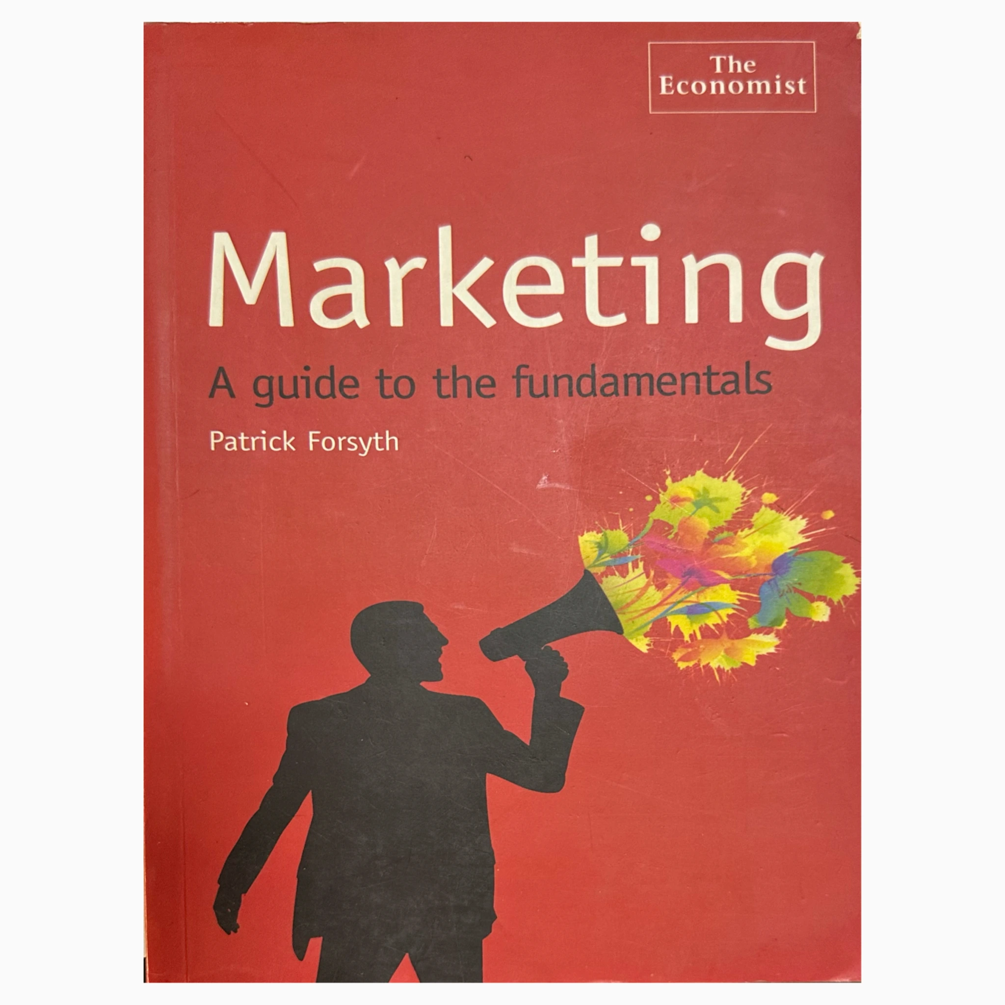Marketing: A Guide To The Fundamentals (The Economist) by Patrick Forsyth Marketing: A Guide To The Fundamentals (The Economist) by Patrick Forsyth