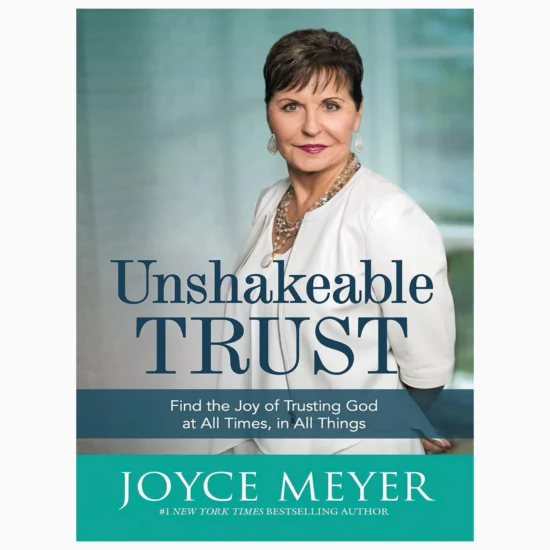 Unshakeable Trust Find the Joy of Trusting God at All Times, in All Things by Meyer, Joyce