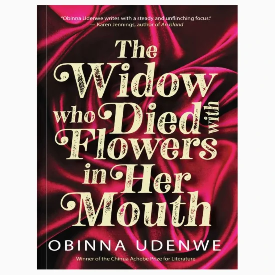 The Widow Who Died With Flowers in Her Mouth by Obinna Udenwe