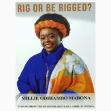 Rig Or Be Rigged? by Hon. Millie Odhiambo Mabona