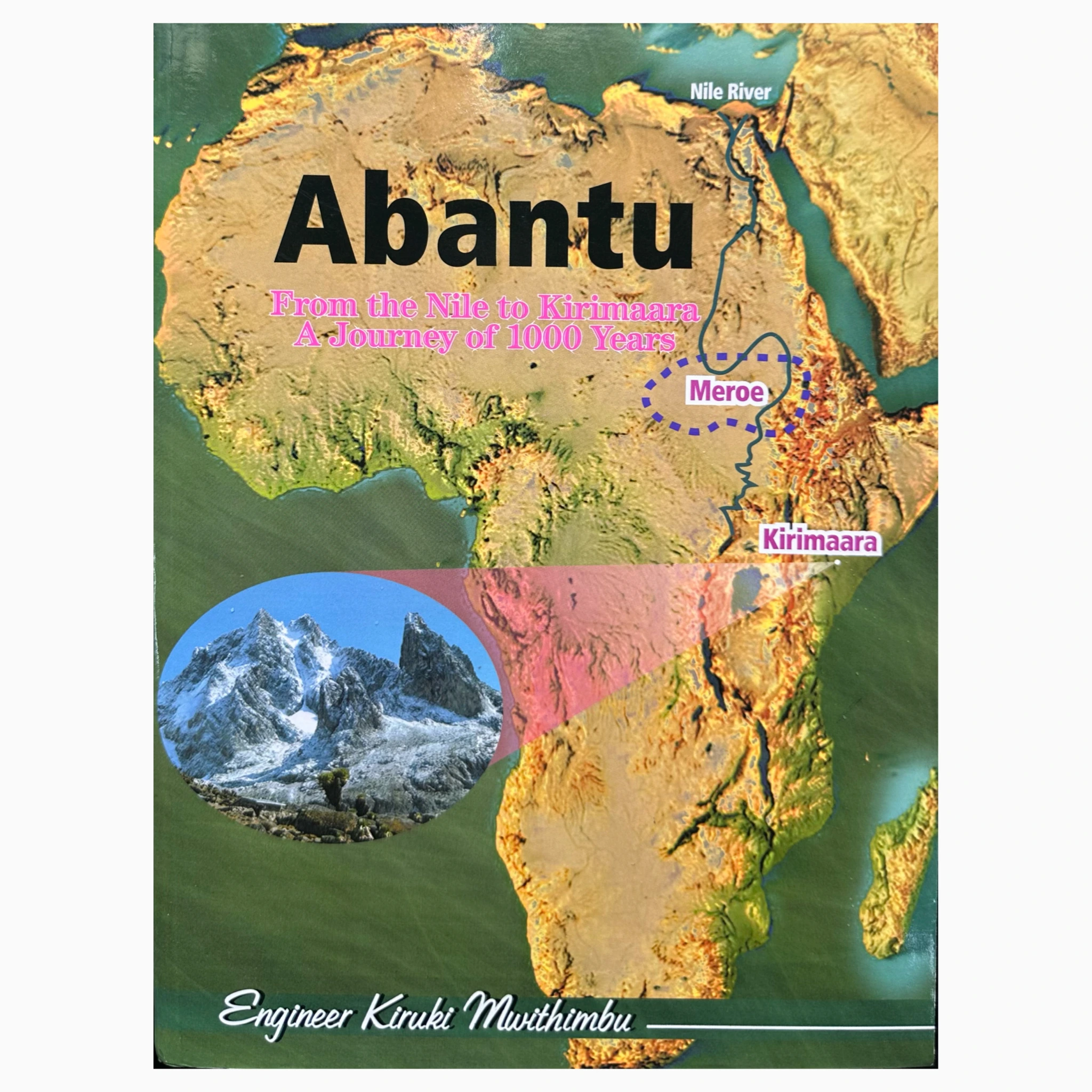 Abantu: from the Nile to Kirimaara A journey of 1000 Years by Engineer Kiruki Mwithimbu Abantu: from the Nile to Kirimaara A journey of 1000 Years by Engineer Kiruki Mwithimbu