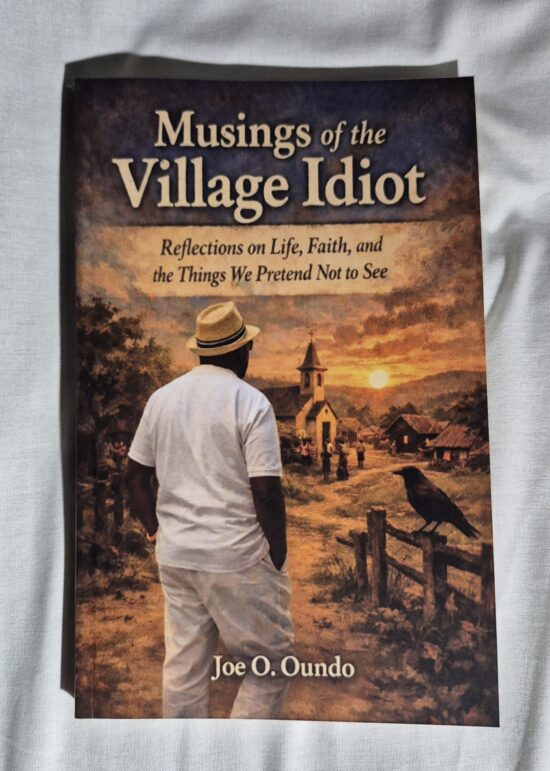 Musings of the village idiot by Joe O. Oundo